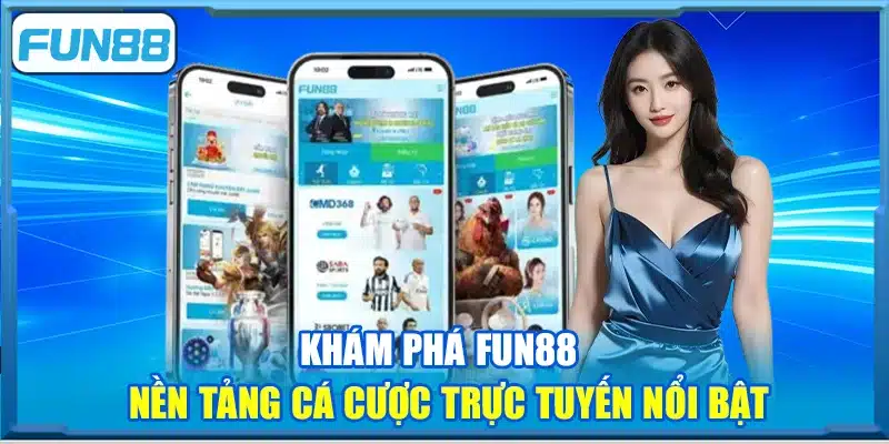 Khám phá Fun88 - Nền tảng cá cược trực tuyến nổi bật